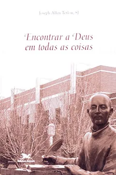 Livro Encontrar A Deus Em Todas As Coisas. A Espiritualidade Inaciana - Resumo, Resenha, PDF, etc.