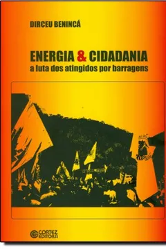 Livro Energia & Cidadania. A Luta dos Atingidos por Barragens - Resumo, Resenha, PDF, etc.