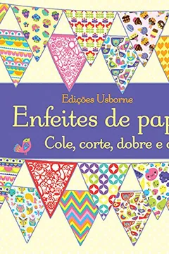 Livro Enfeites de Papel. Cole, Corte, Dobre e Crie! - Resumo, Resenha, PDF, etc.