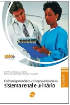 Livro Enfermagem Medico-Cirurgica Aplicada Ao Sistema Renal E Urinario - Volume 24 - Resumo, Resenha, PDF, etc.