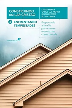 Livro Enfrentando Tempestades. Preparando a Família Para Enfrentar as Tempestades da Vida - Série Construindo Um Lar Cristão - Resumo, Resenha, PDF, etc.