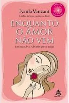 Livro Enquanto o Amor não Vem. Em Busca de Si e do Amor que Se Deseja - Resumo, Resenha, PDF, etc.