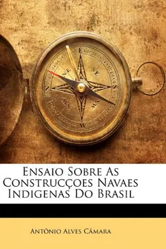 Livro Ensaio Sobre as Construccoes Navaes Indigenas Do Brasil - Resumo, Resenha, PDF, etc.