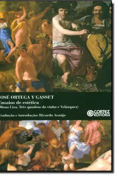 Livro Ensaios de Estética. Mona Lisa. Três Quadros do Vinho e Velázquez - Resumo, Resenha, PDF, etc.