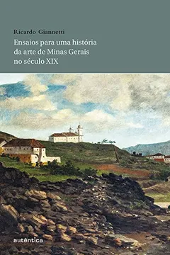 Livro Ensaios Para Uma História da Arte de Minas Gerais no Século XIX - Resumo, Resenha, PDF, etc.