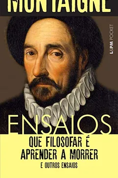 Livro Ensaios. Que Filosofar É Aprender a Morrer e Outros Ensaios - Coleção L&PM Pocket - Resumo, Resenha, PDF, etc.