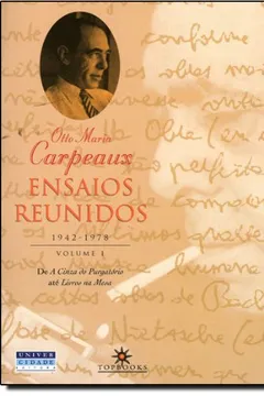 Livro Ensaios Reunidos. 1942-1978 - Volume I. De A Cinza Do Purgatorio até Livros Na Mesa - Resumo, Resenha, PDF, etc.
