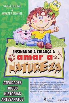 Livro Ensinando A Criança A Amar A Natureza. Atividades, Jogos, Historias, Artesanatos - Resumo, Resenha, PDF, etc.