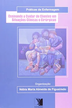 Capa do livro Ensinando A Cuidar De Clientes Em Situaçoes Clinicas E Cirurgicas - Serie. Praticas De Enfermagem