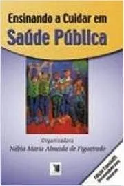 Livro Ensinando a Cuidar em Saúde Pública - Resumo, Resenha, PDF, etc.