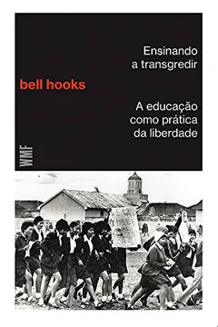 Livro Ensinando a Transgredir. A Educação Como Prática da Liberdade - Resumo, Resenha, PDF, etc.