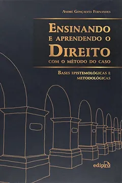 Livro Ensinando e Aprendendo o Direito com o Método do Caso. Bases Epistemológicas e Metodológicas - Resumo, Resenha, PDF, etc.