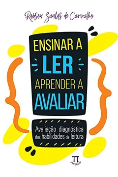 Livro Ensinar a Ler, Aprender a Avaliar. Avaliação Diagnóstica das Habilidades de Leitura - Resumo, Resenha, PDF, etc.