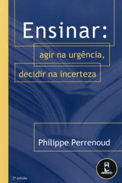 Livro Ensinar. Agir na Urgência, Decidir na Incerteza - Resumo, Resenha, PDF, etc.