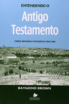 Livro Entendendo o Antigo Testamento. Esboço, Mensagem e Aplicação de Cada Livro - Resumo, Resenha, PDF, etc.