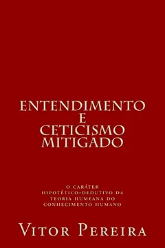 Livro Entendimento E Ceticismo: O Carater Hipotetico-Dedutivo Da Teoria Humeana Do Conhecimento Humano - Resumo, Resenha, PDF, etc.