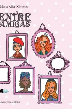 Livro Entre Amigas - Livro Para Colorir - Resumo, Resenha, PDF, etc.