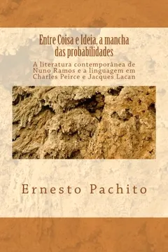 Livro Entre Coisa E Ideia, a Mancha Das Probabilidades: Peirce, Lacan E O Objeto Do Signo - Resumo, Resenha, PDF, etc.