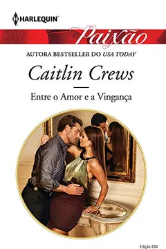 Livro Entre o Amor e a Vingança. Harlequin Paixão. Edição 454 - Resumo, Resenha, PDF, etc.