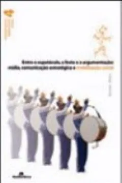 Livro Entre o Espetáculo, a Festa e a Argumentação. Mídia, Comunicação, Estratégica e Mobilização Social - Resumo, Resenha, PDF, etc.