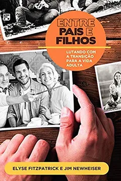 Livro Entre Pais e Filhos. Lutando com a Transição Para a Vida Adulta. - Resumo, Resenha, PDF, etc.