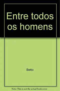 Livro Entre Todos Os Homens - Resumo, Resenha, PDF, etc.