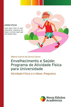 Livro Envelhecimento e Saúde: Programa de Atividade Física para Universidade: Atividade Física e o Idoso: Programa - Resumo, Resenha, PDF, etc.