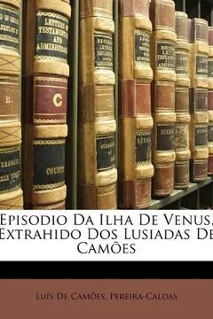 Livro Episodio Da Ilha de Venus, Extrahido DOS Lusiadas de Cames - Resumo, Resenha, PDF, etc.