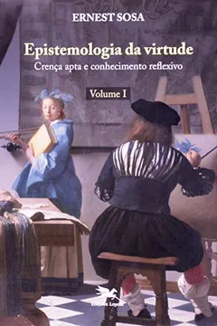 Livro Epistemologia Da Virtude. Crença Apta E Conhecimento Reflexivo - Resumo, Resenha, PDF, etc.
