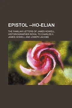 Livro Epistol --Ho-Elian; The Familiar Letters of James Howell, Historiographer Royal to Charles II. - Resumo, Resenha, PDF, etc.
