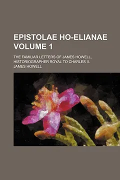 Livro Epistolae Ho-Elianae; The Familiar Letters of James Howell, Historiographer Royal to Charles II. Volume 1 - Resumo, Resenha, PDF, etc.