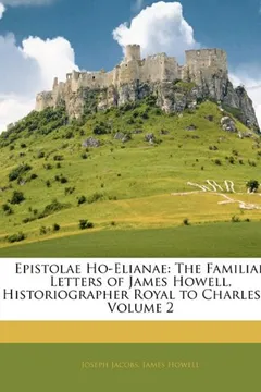 Livro Epistolae Ho-Elianae: The Familiar Letters of James Howell, Historiographer Royal to Charles II, Volume 2 - Resumo, Resenha, PDF, etc.