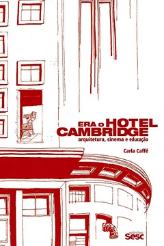 Livro Era o Hotel Cambridge. Arquitetura, Cinema e Educação - Resumo, Resenha, PDF, etc.