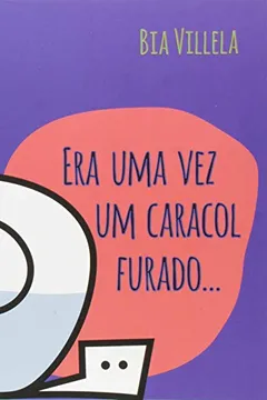Livro Era Uma Vez Um Caracol Furado... - Resumo, Resenha, PDF, etc.
