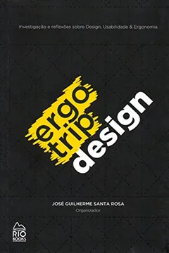 Livro Ergotrip Design. Investigação e Reflexões Sobre Design, Usabilidade e Ergonomia - Resumo, Resenha, PDF, etc.