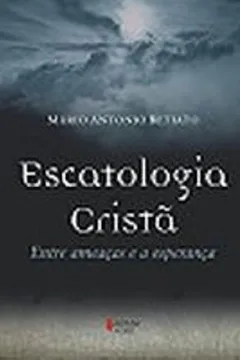 Livro Escatologia Crista. Entre Ameaças e a Esperança - Resumo, Resenha, PDF, etc.