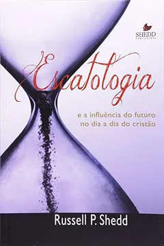 Livro Escatologia E A Influencia Do Futuro No Dia-A-Dia - Resumo, Resenha, PDF, etc.