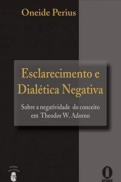 Livro Esclarecimento E Dialética Negativa: Sobre A Negatividade Do Conceito Em Theodor W. Adorno - Resumo, Resenha, PDF, etc.