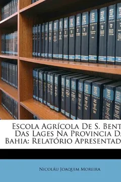 Livro Escola Agrícola De S. Bento Das Lages Na Provincia Da Bahia: Relatório Apresentado ... - Resumo, Resenha, PDF, etc.