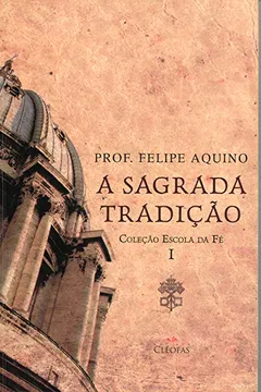 Livro Escola da Fé. Sagrada Tradição - Volume I - Resumo, Resenha, PDF, etc.