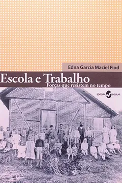 Livro Escola E Trabalho. Forcas Que Resistem No Tempo - Resumo, Resenha, PDF, etc.