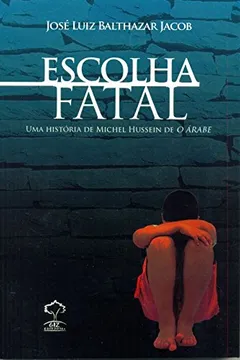 Livro Escolha Fatal. Uma História De Michel Hussein De O Árabe - Resumo, Resenha, PDF, etc.
