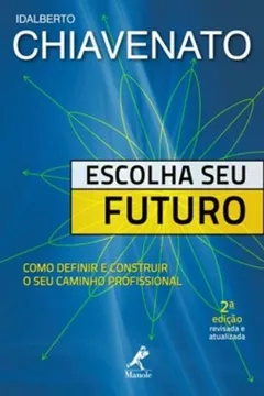 Livro Escolha Seu Futuro. Como Definir e Construir o Seu Caminho Profissional - Resumo, Resenha, PDF, etc.