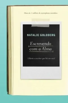 Livro Escrevendo com a Alma. Liberte o Escritor que Há em Você - Resumo, Resenha, PDF, etc.