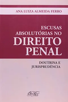 Livro Escusas Absolutórias no Direito Penal. Doutrina e Jurisprudência - Resumo, Resenha, PDF, etc.
