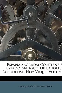 Livro Espana Sagrada: Contiene El Estado Antiguo de La Iglesia Ausonense, Hoy Vique, Volume 28 - Resumo, Resenha, PDF, etc.