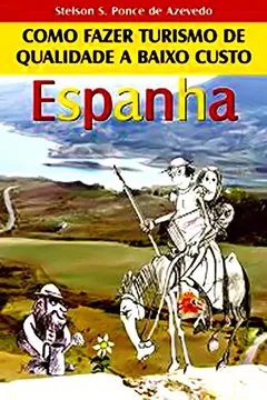 Livro Espanha. Como Fazer Turismo De Qualidade A Baixo Custo - Resumo, Resenha, PDF, etc.