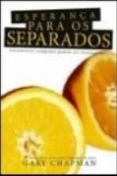 Livro Esperança Para Os Separados. Casamentos Rompidos Podem Ser Restaurados - Resumo, Resenha, PDF, etc.