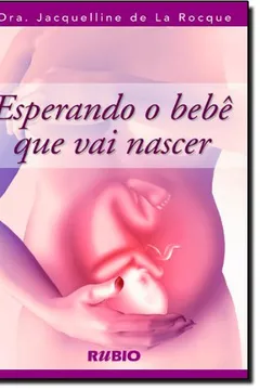 Livro Esperando o Bebe que Vai Nascer - Resumo, Resenha, PDF, etc.
