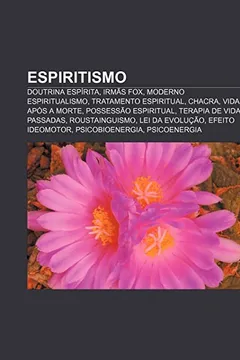 Livro Espiritismo: Doutrina Espirita, Irmas Fox, Moderno Espiritualismo, Tratamento Espiritual, Chacra, Vida Apos a Morte, Possessao Espi - Resumo, Resenha, PDF, etc.